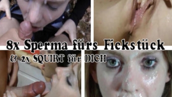 8x Sperma fürs Fickstück u 2x SQUIRT für DICH