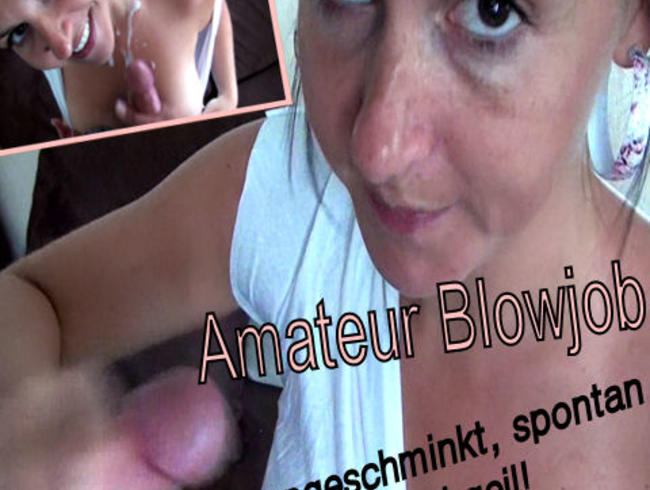 Amateur Blowjob-ungeschminkt, spontan und geil