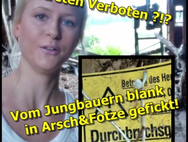 BETRETEN VERBOTEN!Vom Jungbauern erwischt&blank in Arsch&Fotze gefickt