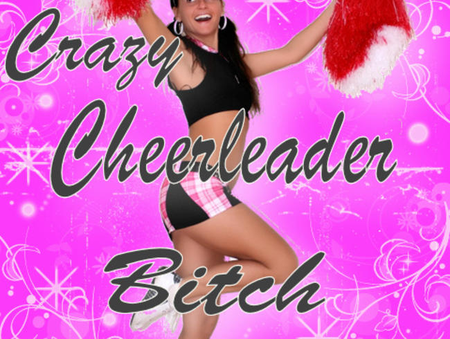 Crazy Cheerleader Bitch