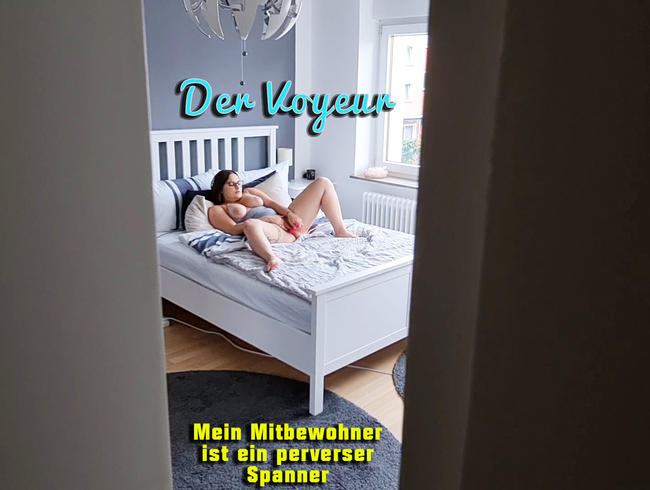 Der Voyeur. Mein Mitbewohner ist ein perverser Spanner