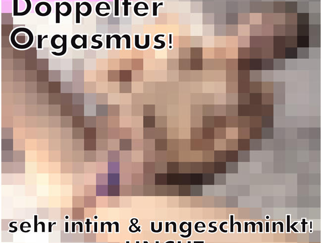 DoppelOrgasmus! 100% Privat & ungeschminkt!