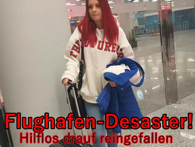 FLUGHAFEN-DESASTER! Hilflos drauf reingefallen…