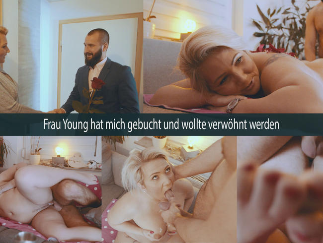 Frau Young hat mich gebucht und wollte verwöhnt werden…