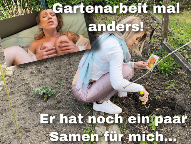 GARTENARBEIT MAL ANDERS – ER HAT NOCH EIN PAAR SAMEN FÜR MICH!