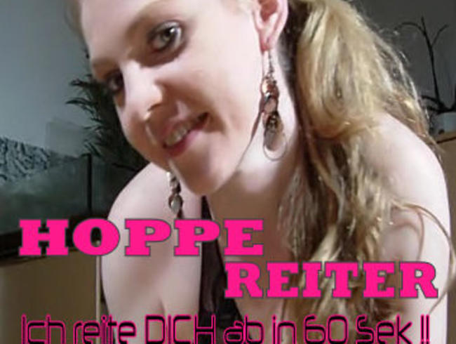 Hoppe Reiter – Ich reite DICH ab in 60 Sek.!!