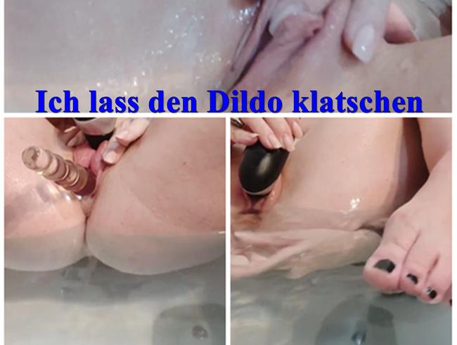 Ich lasse den Dildo klatschen