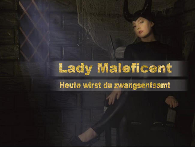 Lady Maleficent – Heute wirst du zwangsentsamt..