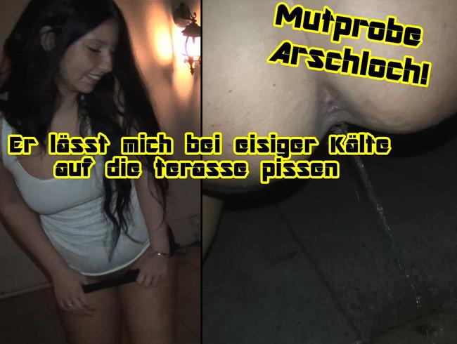 Mutprobe! Arschloch! Bei eisiger Källte auf die terasse pissen