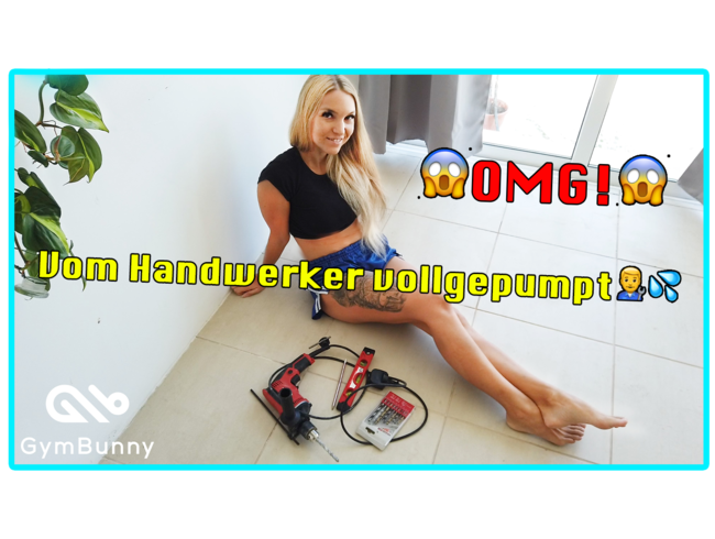 OMG! Vom Handwerker vollgepumpt