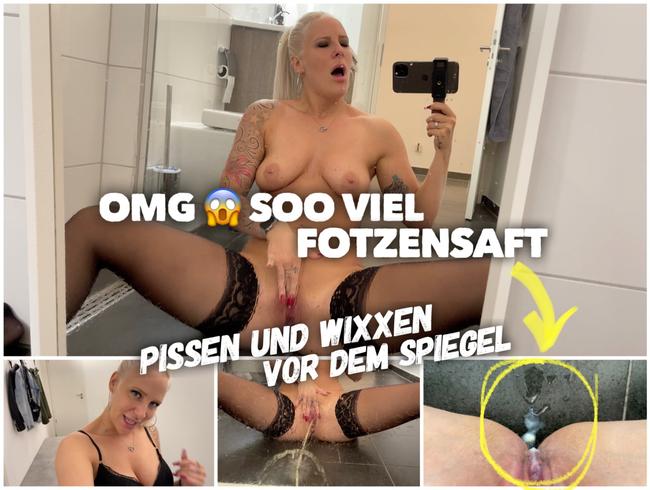 OMG soo viel Fotzensaft | Pissen und wixxen vor dem Spiegel