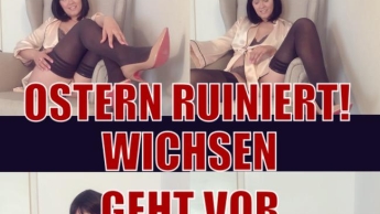 Ostern Ruiniert! Wichsen geht vor!