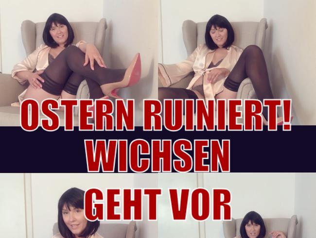 Ostern Ruiniert! Wichsen geht vor!