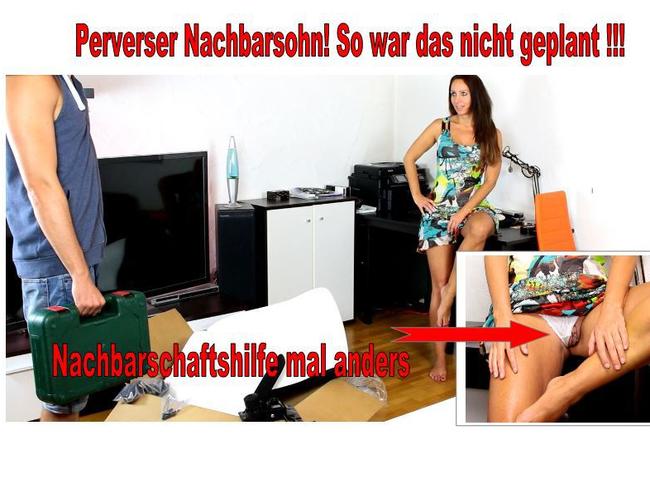 Perverser Nachbarsohn, so war das nicht geplant