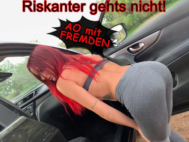 Riskanter gehts nicht! AO mit FREMDEN