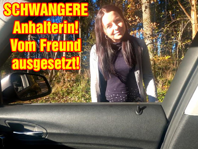 SCHWANGERE Anhalterin! Vom Freund ausgesetzt!