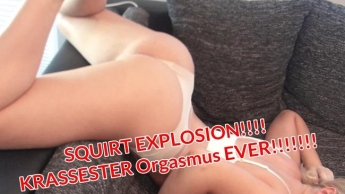 SQUIRT EXPLOSION!!!!  KRASSESTER Orgasmus EVER!!!!!!!