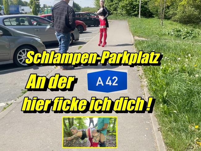 Schlampenparkplatz  an der A42  hier ficke ich dich