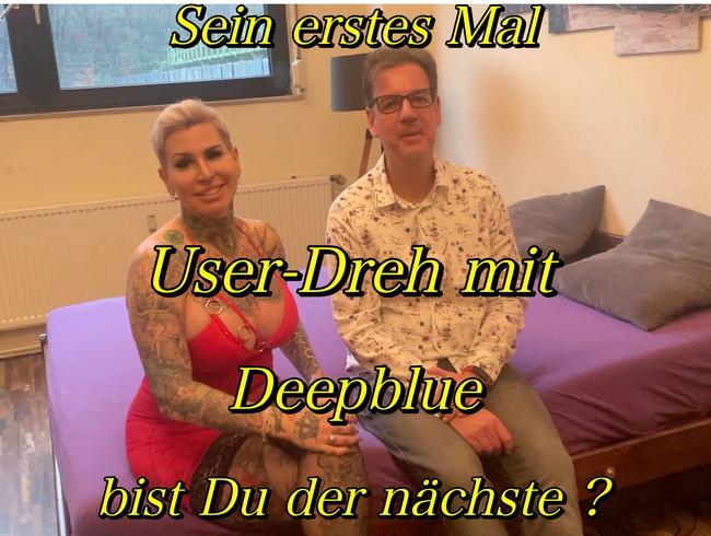 Sein erstes mal…User-Dreh mit Deepblue bist Du der nächste??