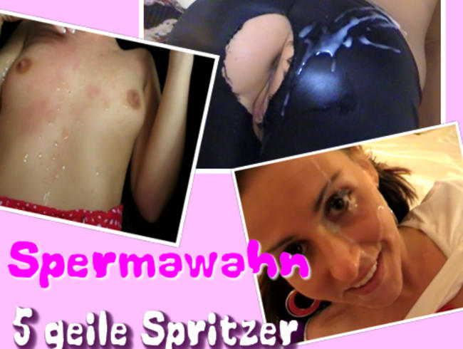 Spermawahn-5geile Spritzer