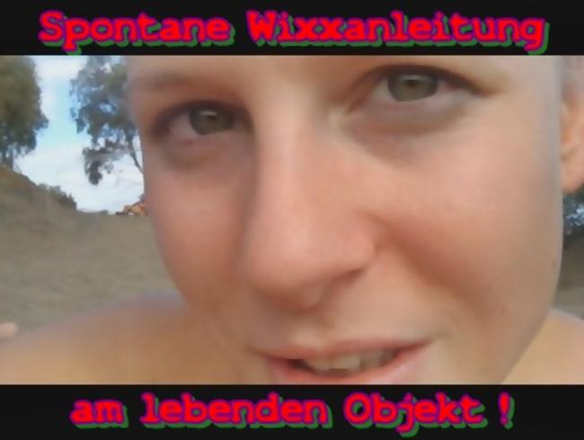 !Spontane Wixxanleitung am lebenden Objekt!