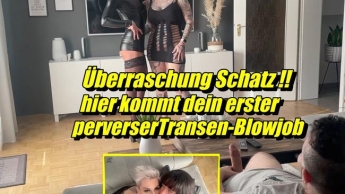 Überraschung Schatz!!Hier kommt dein erster perverser Transen Blowjob