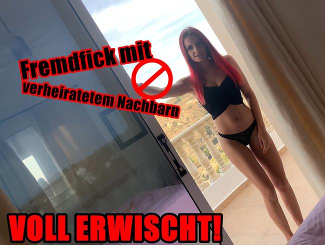 VOLL ERWISCHT! Fremdfick mit verheiratetem Nachbarn