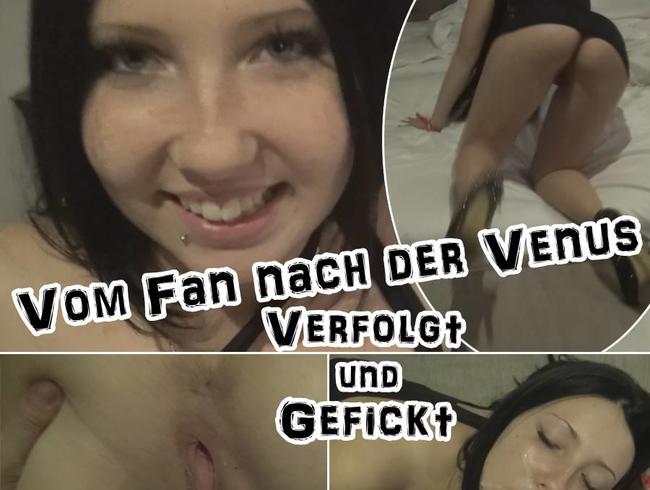 VenusFan!Verolgt und Gefickt