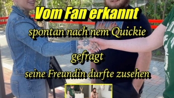 Vom Fan erkannt…spontan nach nem quickie gefragt ! Seine Freundin durfte zusehen