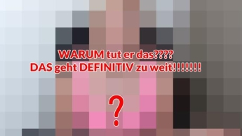 WARUM tut er das???? DAS geht DEFINITIV zu weit!!!!!!!