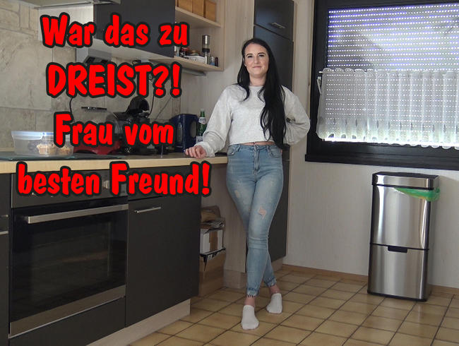 War das zu dreist?! Frau vom besten Freund!