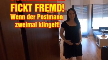 Wenn der Postmann zweimal klingelt! Schwangere fickt FREMD!