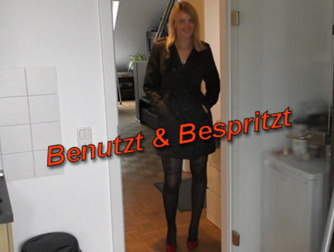 Benutzt & Bespritzt