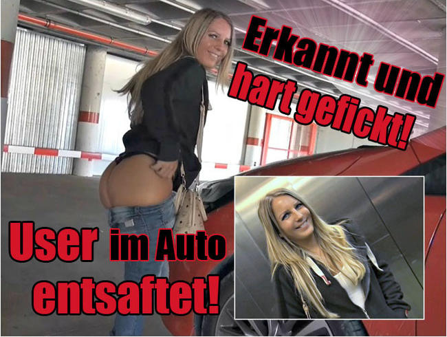 Erkannt & hart gefickt! User im Auto entsaftet!