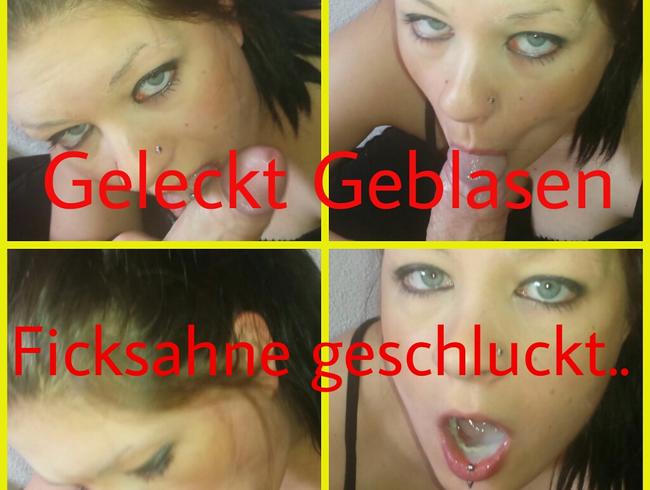 Geleckt geblasen und geschluckt