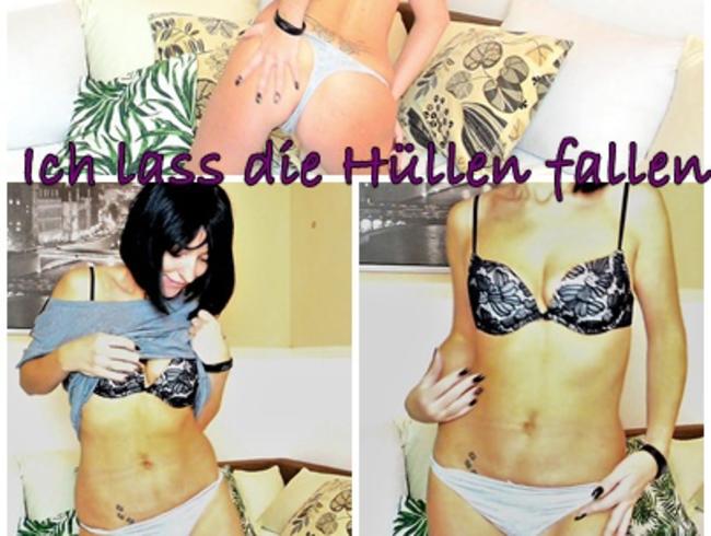 Ich lass die Hülllen fallen