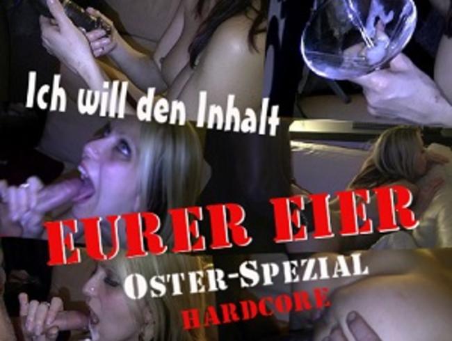 Ich will den Inhalt…EURER EIER!!! OSTER-SPEZIAL