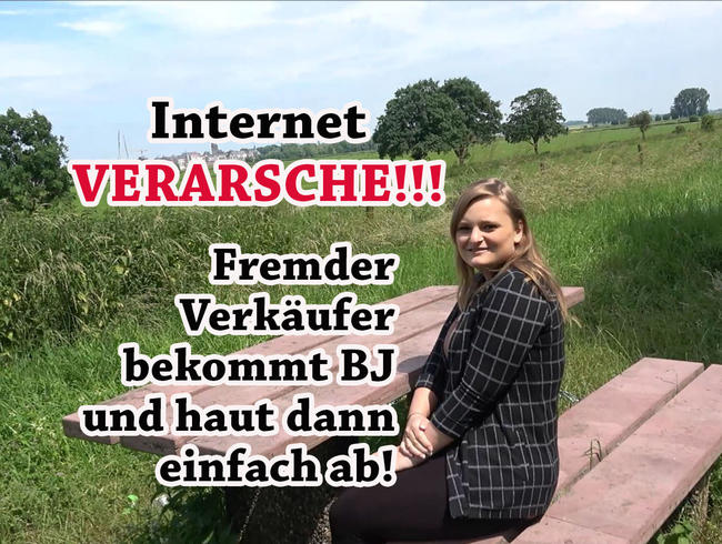 Internet VERARSCHE!!! Fremder Verkäufer bekommt BJ und haut dann einfach ab!