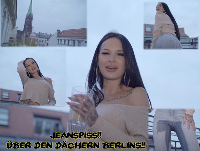 Jeanpiss!! Über den Dächern Berlins!