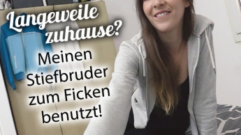 Langeweile zuhause? Meinen Stiefbruder zum Ficken benutzt!