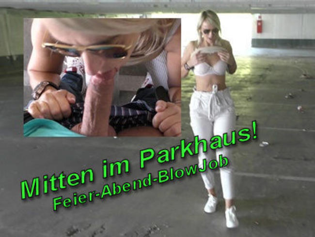 Mitten im Parkhaus! Feier-Abend-BlowJob