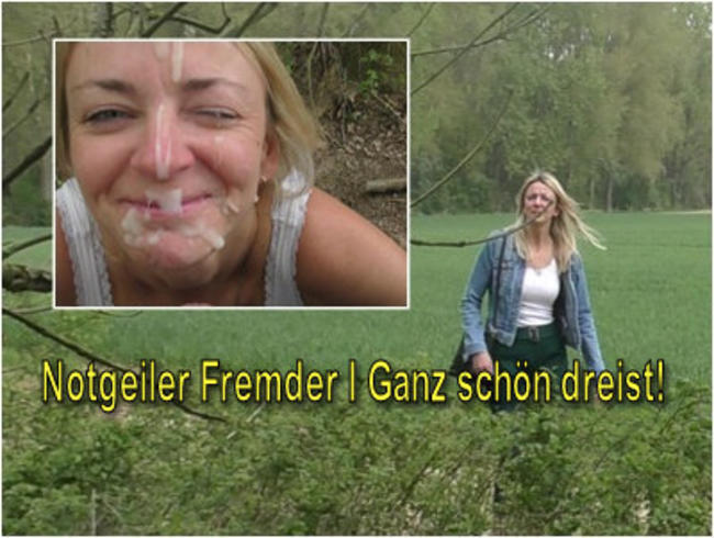 Notgeiler Fremder I Ganz schön dreist!