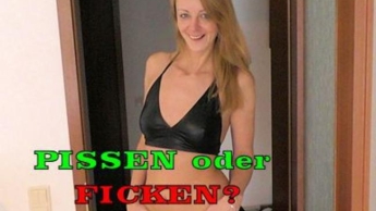 Pissen oder Ficken?