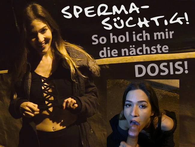 Spermasüchtig! So hol ich mir die nächste Dosis!