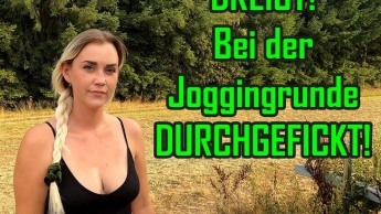 DREIST! Bei der Joggingrunde durchgefickt!