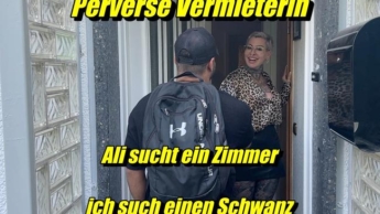 Perverse Vermieterin Ali sucht ein Zimmer ich suche einen Schwanz