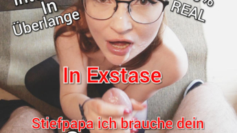 IN EXSTASE Stief Papa Ich brauche dein Sperma!! 100% Real