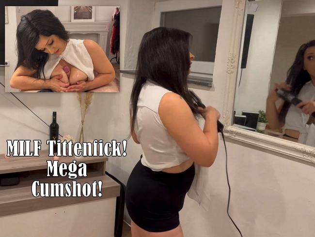 MILF Tittenfick! Mega Cumshot!