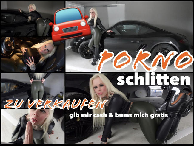 PORNO Schlitten zu verkaufen | GIB CASH & BUMS MICH GRATIS