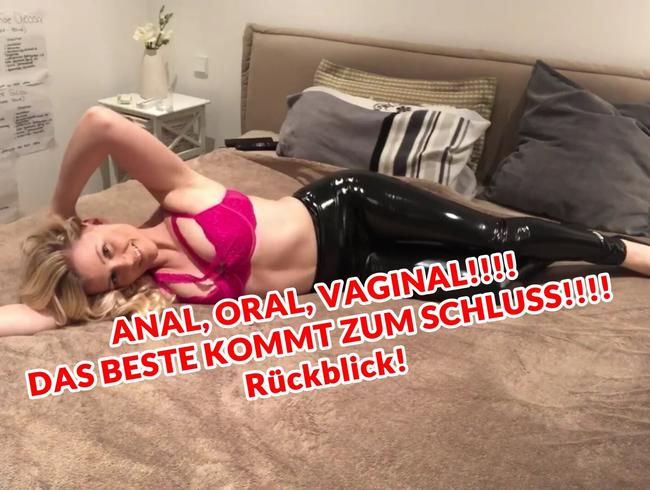 ANAL, ORAL, VAGINAL!!!! DAS BESTE KOMMT ZUM SCHLUSS!!!! Rückblick!